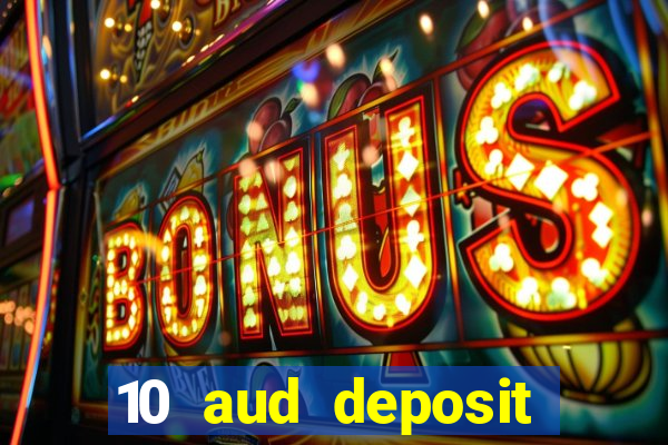 10 aud deposit online casino