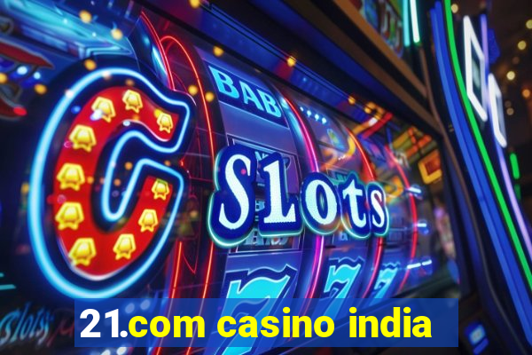 21.com casino india