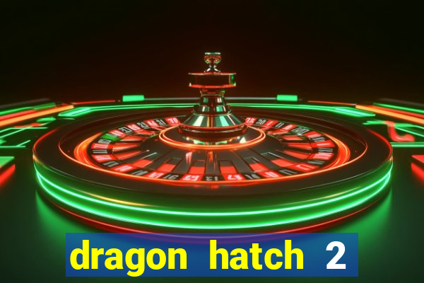 dragon hatch 2 demo slot