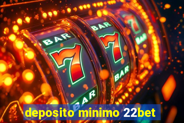 deposito minimo 22bet