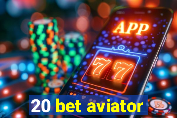 20 bet aviator