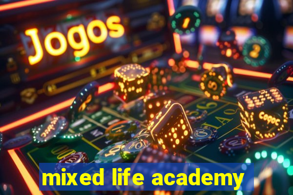 mixed life academy