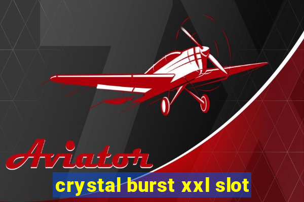 crystal burst xxl slot