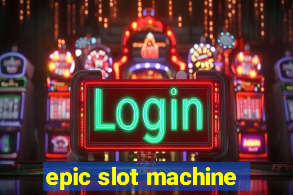 epic slot machine