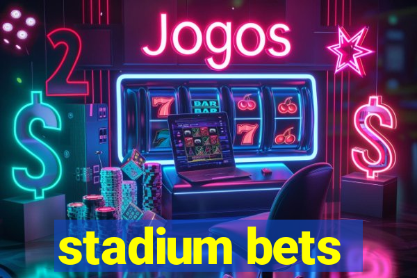 stadium bets