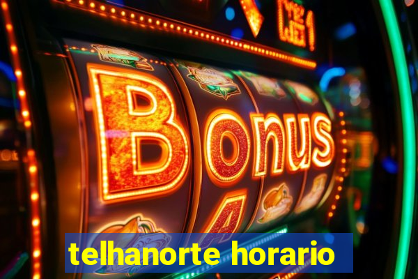 telhanorte horario