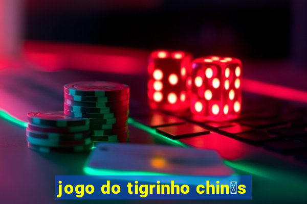 jogo do tigrinho chin锚s