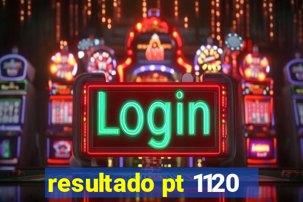 resultado pt 1120