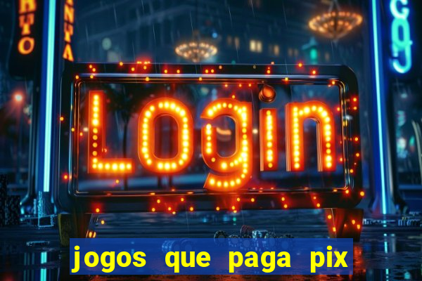 jogos que paga pix na hora