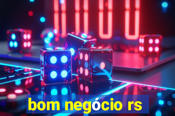 bom negócio rs