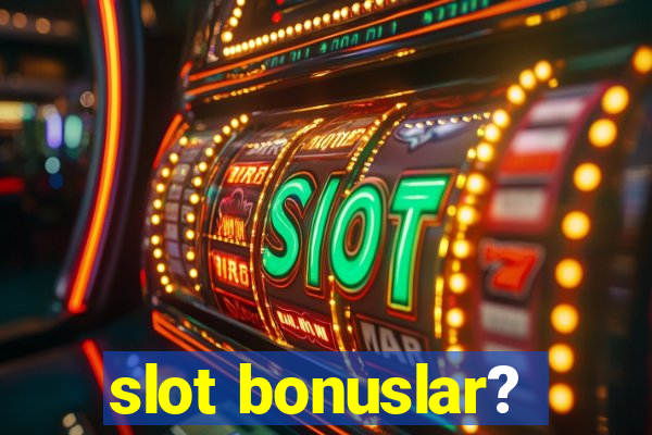 slot bonuslar?