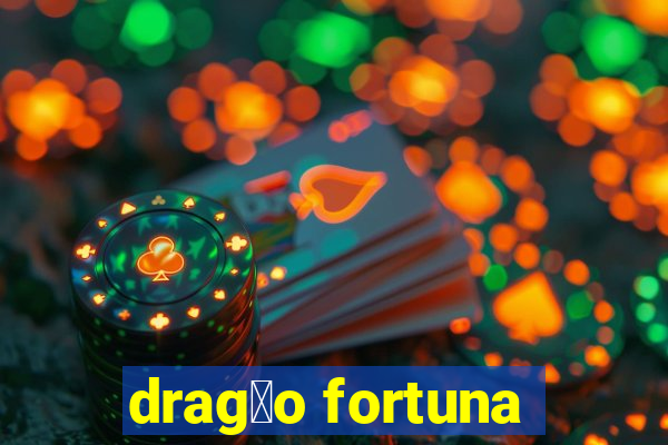 drag茫o fortuna