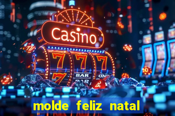 molde feliz natal para imprimir