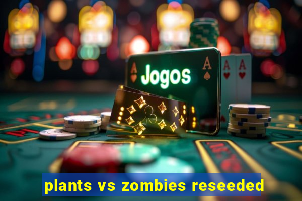 plants vs zombies reseeded