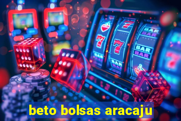 beto bolsas aracaju