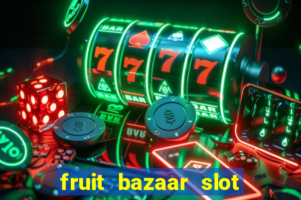 fruit bazaar slot free play