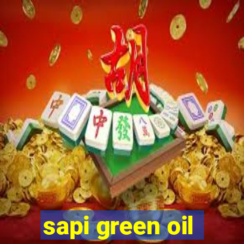 sapi green oil