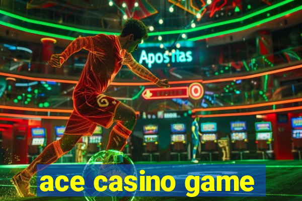 ace casino game