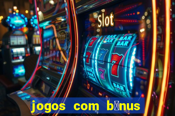 jogos com b么nus de boas-vindas sem dep贸sito