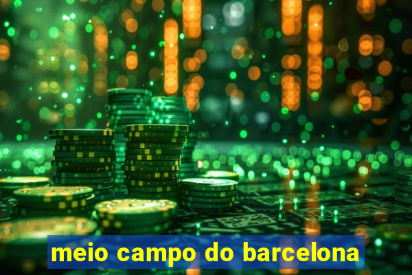 meio campo do barcelona