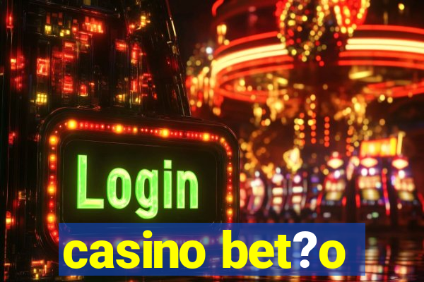 casino bet?o