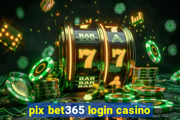 pix bet365 login casino