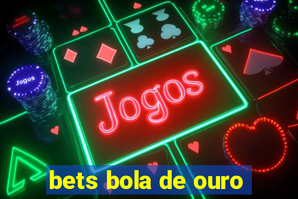 bets bola de ouro