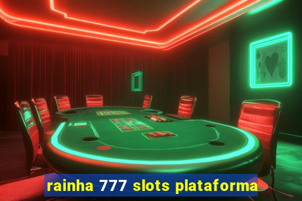 rainha 777 slots plataforma