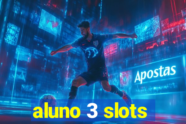 aluno 3 slots