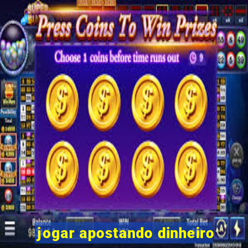 jogar apostando dinheiro