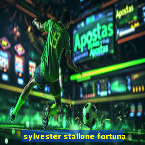 sylvester stallone fortuna