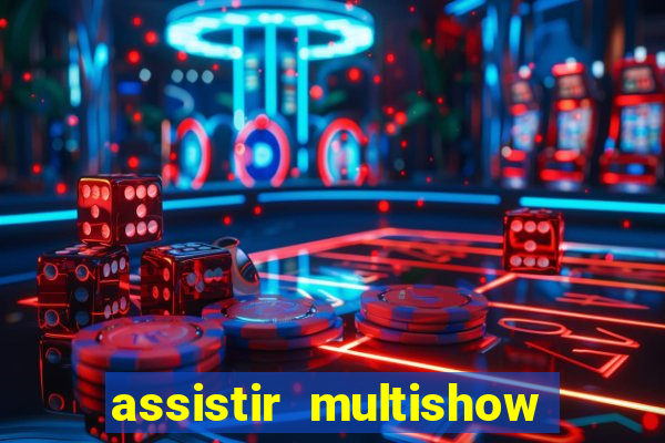 assistir multishow ao vivo online gratis