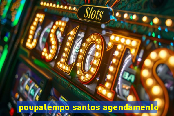 poupatempo santos agendamento