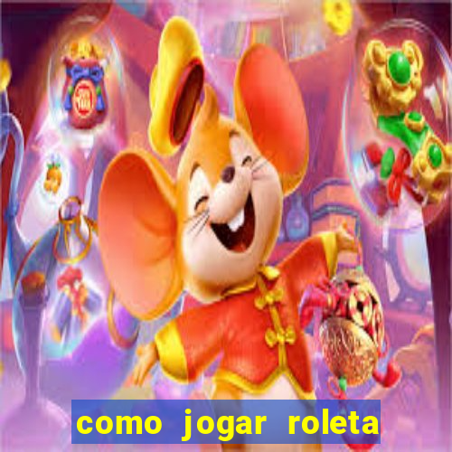 como jogar roleta e ganhar dinheiro