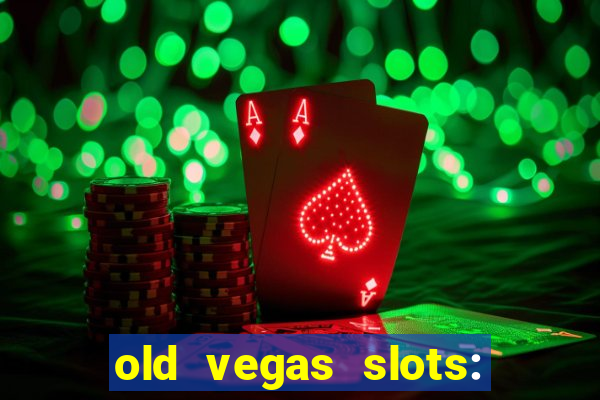 old vegas slots: casino games