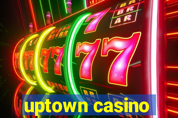 uptown casino