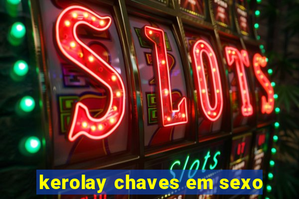 kerolay chaves em sexo