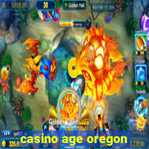 casino age oregon