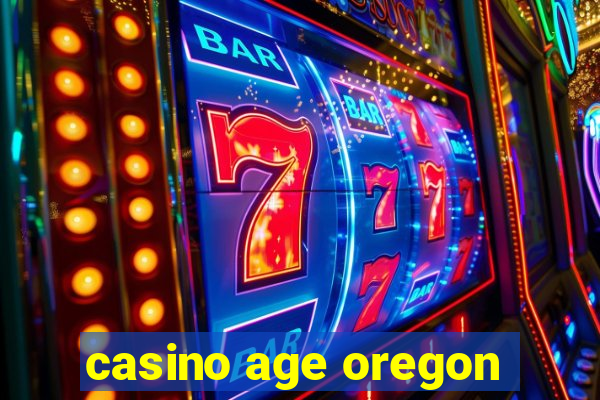 casino age oregon