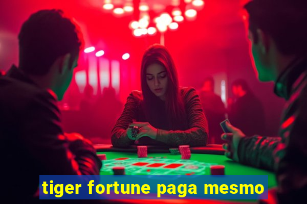 tiger fortune paga mesmo