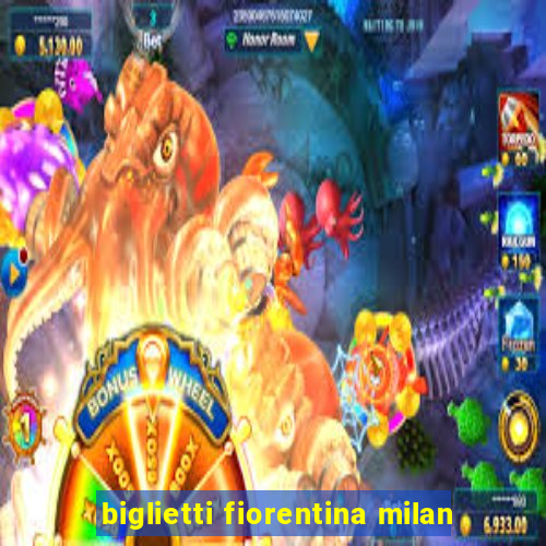 biglietti fiorentina milan