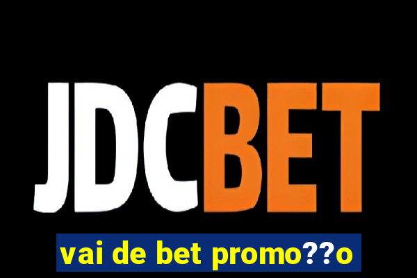 vai de bet promo??o