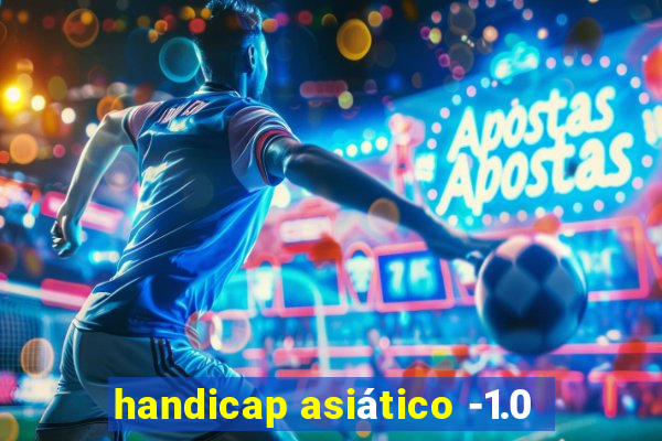 handicap asiático -1.0