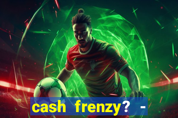 cash frenzy? - slots casino