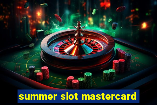 summer slot mastercard