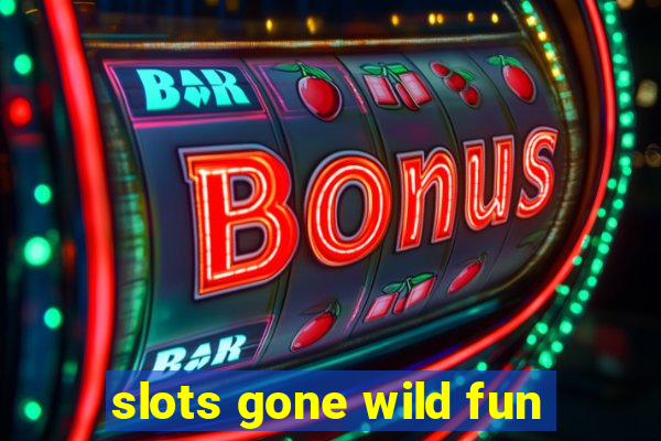 slots gone wild fun