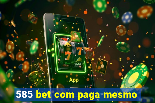 585 bet com paga mesmo