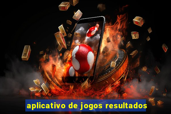 aplicativo de jogos resultados