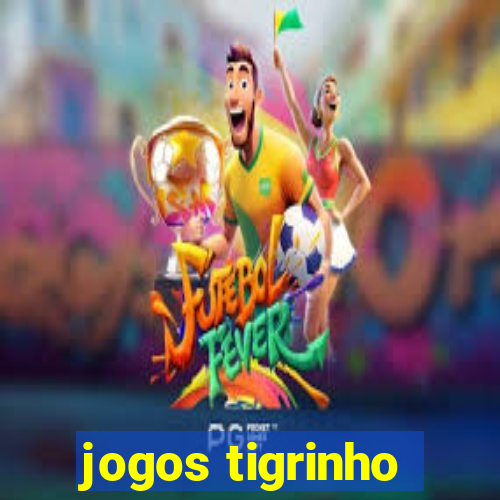 jogos tigrinho