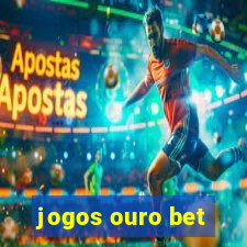 jogos ouro bet